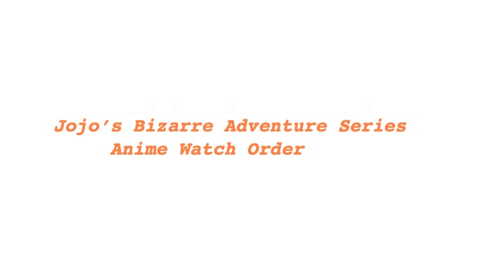 Jojo’s Bizarre Adventure Series Watch Order
